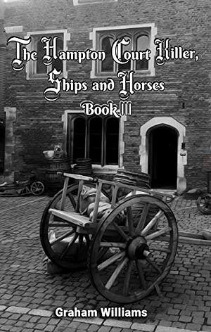 The Hampton Court Killer, Ships and Horses by Graham Williams