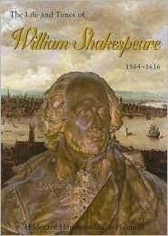 The Life and Times of William Shakespeare 1564-1616 by Hildegard Hammerschmidt-Hummel