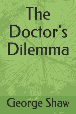 The Doctor's Dilemma by George Bernard Shaw