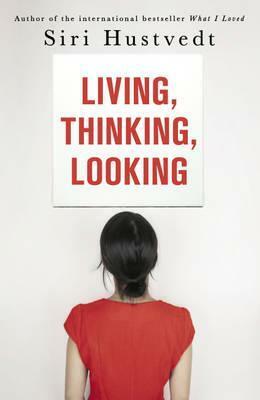 Living, Thinking, Looking by Siri Hustvedt