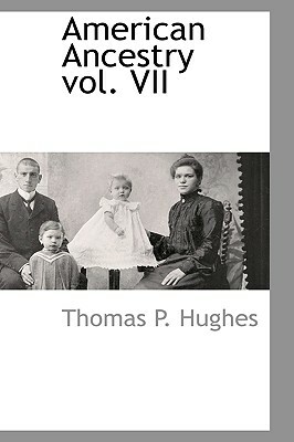 American Ancestry Vol. VII by Thomas P. Hughes