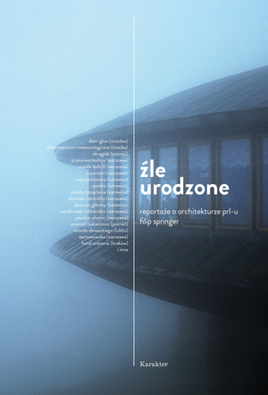 Źle urodzone. Reportaże o architekturze PRL-u by Filip Springer