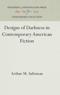 Designs of Darkness in Contemporary American Fiction by Arthur M. Saltzman