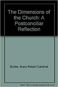 The Dimensions of the Church: A Postconciliar Reflection by Avery Dulles