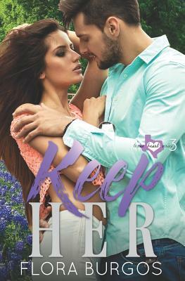 Keep Her: Texas Hearts Series Book 3 by Flora Burgos