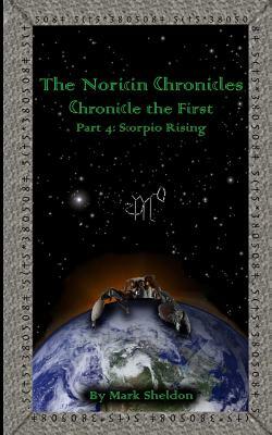 Scorpio Rising: The Noricin Chronicles: Chronicles the First Part 4 by Mark Sheldon