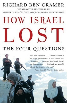 How Israel Lost: The Four Questions by Richard Ben Cramer