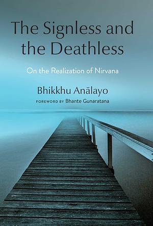 The Signless and the Deathless: On the Realization of Nirvana by Bhikkhu Anālayo