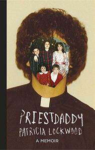 Priestdaddy by Patricia Lockwood