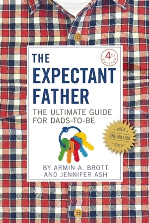 The Expectant Father: The Ultimate Guide for Dads-to-Be by Armin A. Brott, Jennifer Ash