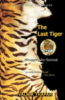 The Last Tiger: Struggling for Survival by Valmik Thapar