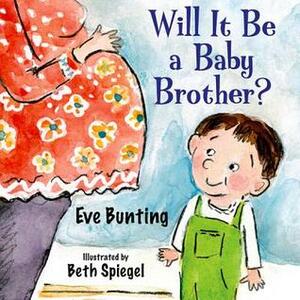 Will It Be a Baby Brother? by Eve Bunting, Beth Spiegel