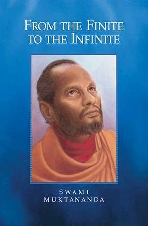 From the Finite to the Infinite by Muktananda, Muktananda