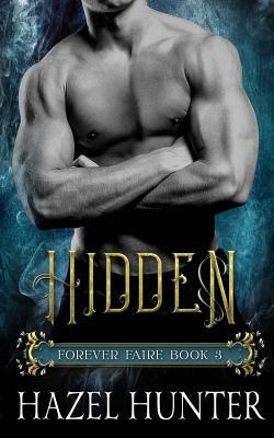 Hidden (Book Three of the Forever Faire Series): A Fae Fantasy Romance Novel by Hazel Hunter