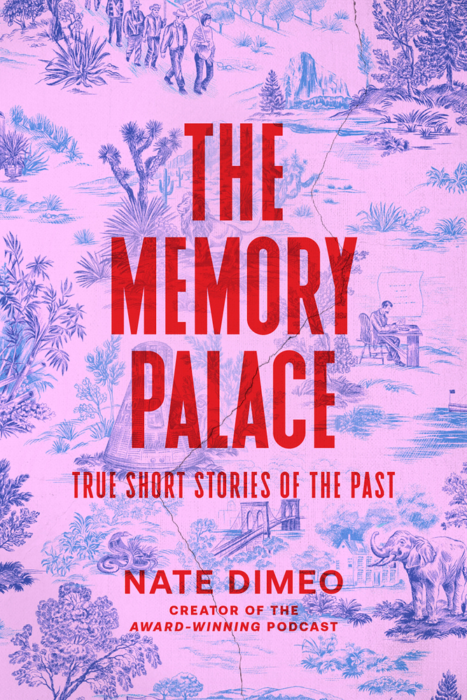 The Memory Palace: True Short Stories of the Past by Nate DiMeo | The ...