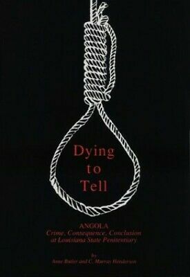 Dying to Tell: Angola , Crime Consequence, Conclusion at Louisiana State Penitentiary by Anne Butler, C. Murray Henderson