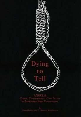 Dying to Tell: Angola , Crime Consequence, Conclusion at Louisiana State Penitentiary by C. Murray Henderson, Anne Butler