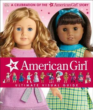 American Girl: Ultimate Visual Guide: A Celebration of the American Girl(r) Story by Erin Falligant, Laurie Calkhoven, Carrie Anton