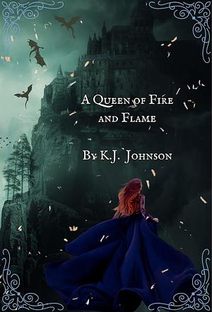 A Queen of Fire and Flame by K.J. Johnson, K.J. Johnson