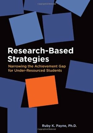 Research-Based Strategies: Narrowing the Achievement Gap for Under-Resourced Students by Jesse Conrad, Dan Shenk, Ruby K. Payne