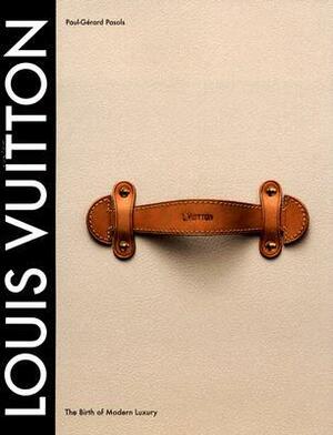 Louis Vuitton: The Birth of Modern Luxury by Lenora Ammon, Paul-Gerard Pasols