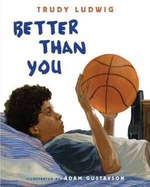 Better Than You by Adam Gustavson, Trudy Ludwig