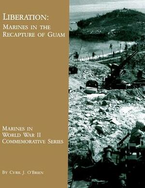 Liberation: Marines in the Recapture of Guam by Cyril J. O'Brien