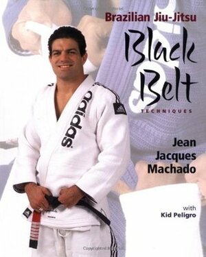 Brazilian Jiu-Jitsu Black Belt Techniques by Jean Jacques Machado, Kid Peligro
