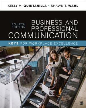 Business and Professional Communication: Keys for Workplace Excellence by Kelly Marie Miller Quintanilla, Shawn T. Wahl