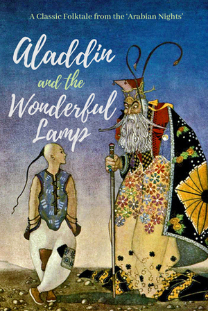 Aladdin and the Wonderful Lamp: A Classic Folktale from the ‘Arabian Nights' by Rachel Louise Lawrence, Antoine Galland, Hanna Diyab, John Payne, Richard Francis Burton