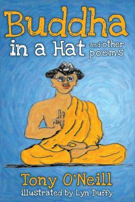 Buddha in a Hat and Other Poems by Tony O'Neill