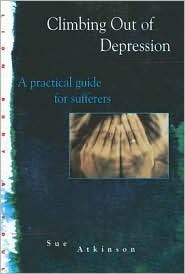 Climbing Out of Depression: A Short, Practical Guide on How to Recover from Depression by Sue Atkinson