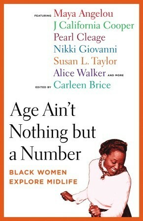 Age Ain't Nothing but a Number: Black Women Explore Midlife by Elain Lee, Carleen Brice