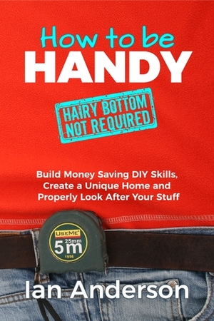 How to be Handy: Hairy Bottom not Required by Ian Anderson