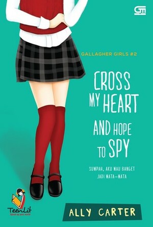 Sumpah, Aku Mau Banget Jadi Mata-Mata: Cross My Heart and Hope to Spy by Ally Carter