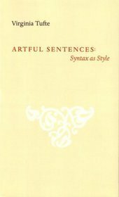 Artful Sentences: Syntax as Style by Virginia Tufte