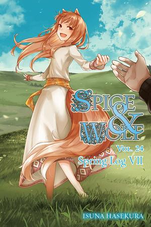 Spice and Wolf, Vol. 24 (light Novel): Spring Log VII by Isuna Hasekura, Jasmine Bernhardt
