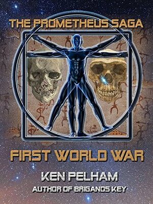 First World War (The Prometheus Saga) by Ken Pelham