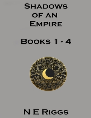 Shadows of an Empire: Books 1 - 4 by N. E. Riggs