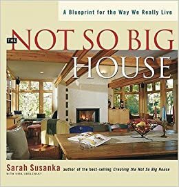 The Not So Big House by Kira Obolensky, Sarah Susanka