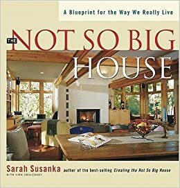 The Not So Big House by Sarah Susanka, Kira Obolensky