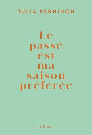 Le passé est ma saison préférée by Julia Kerninon