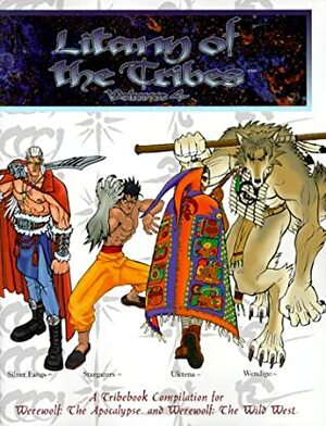 Litany of the Tribes: Volume 4: Silver Fangs, Stargazers, Uktena, and Wendigo by Bill Bridges