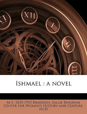 Ishmael: A Novel Volume 2 by Sallie Bingham Center for Women's History &amp; Culture, Mary Elizabeth Braddon