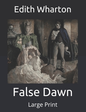 False Dawn: Large Print by Edith Wharton