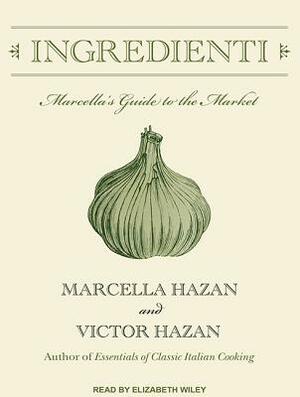 Ingredienti: Marcella's Guide to the Market by Marcella Hazan, Victor Hazan