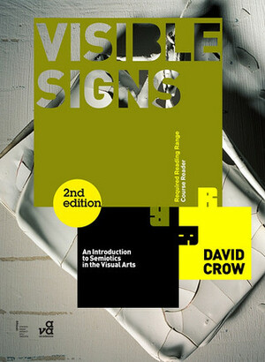 Visible Signs: An Introduction to Semiotics in the Visual Arts by David Crow