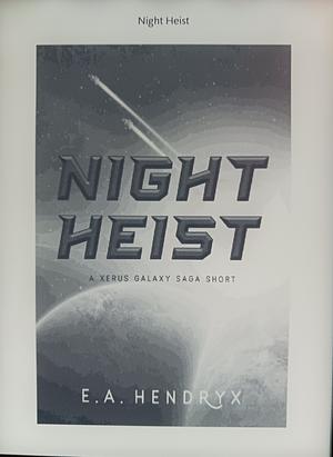 Night Heist by E. A. Hendryx