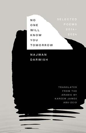 No One Will Know You Tomorrow: Selected Poems, 2014-2024 by Najwan Darwish