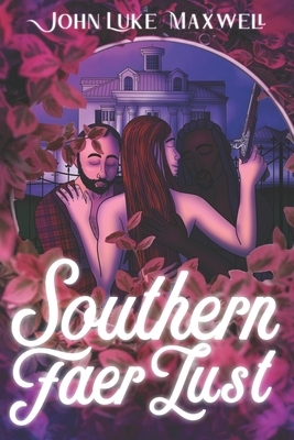 Southern Faer Lust by John Luke Maxwell